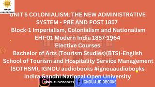 COLONIALISM THE NEW ADMINISTRATIVE SYSTEMPRE AND POST 1857 UNIT 5 B1 EHI 01 BTS SOTHSM ignou [upl. by Tosch957]