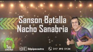 Sansón batalla  nacho sanabria djpipecastro [upl. by Enaasiali]