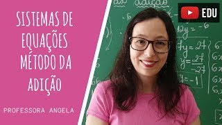 SISTEMA DE EQUAÇÕES DO 1º GRAU  MÉTODO DA ADIÇÃO  professoraangelamatematica [upl. by Egidio]