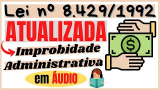 NOVA Lei de Improbidade Administrativa em ÁUDIO  Lei 84291992 ATUALIZADA 🔥 [upl. by Yezdnil]