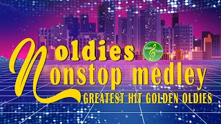 Greatest Hits Golden Oldies  Non Stop Medley Oldies Songs [upl. by Ahcsim]