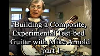 Building a Composite Testbed Experimental Guitar with Mike Arnold part1 [upl. by Pierce]