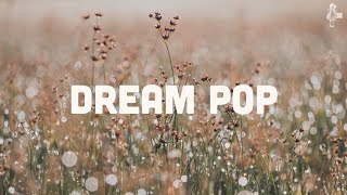 Dream Pop  Playlist Vol 1 [upl. by Yekciv]