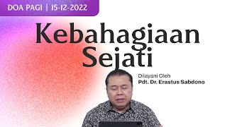 KEBAHAGIAAN SEJATI  Doa Pagi  Pdt Dr Erastus Sabdono  15 Desember 2022  0500 WIB [upl. by Benjie]