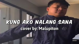 Kung Ako Na Lang Sana  Malupiton cover [upl. by Aihgn]