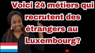 24 métiers qui recrutent des étrangers au Luxembourg métiers en pénurie au Luxembourg [upl. by Hameean519]