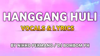 HANGGANG HULI VOCALS amp LYRICS BY NIKKO PERMANODJ BOMBOM PH [upl. by Nnylirehs999]