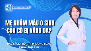 MẸ NHÓM MÁU O SINH CON CÓ BỊ VÀNG DA  UMC  Bệnh viện Đại học Y Dược TPHCM [upl. by Atiuqin]