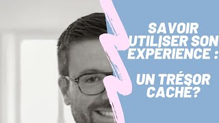 Savoir utiliser son experience professionnelle  un trésor caché [upl. by Eillime]