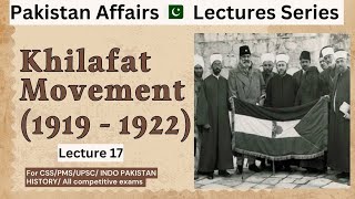 Khilafat Movement  Pakistan Affairs Preparation  Khilafat Movement 1919  1922  Lecture 17 [upl. by Lyj]