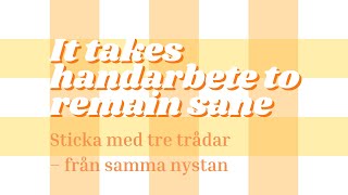 It takes handarbete to remain sane  Stick med 3 trådar från 1 nystan [upl. by Sul]