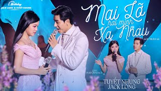 Mai Lỡ Hai Mình Xa Nhau  Minishow Birthday Jack Long amp Phạm Tuyết Nhung [upl. by Suoilenroc]