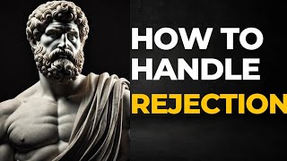 How To Handle Rejection Like A Stoic  STOICISM [upl. by Ainehta226]