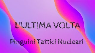 Pinguini Tattici Nucleari  LUltima Volta Lyrics Testo [upl. by Nosimaj]