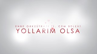 Enbe Orkestrası ft Cem Belevi  Yollarım Olsa Lyric Video [upl. by Yremrej]