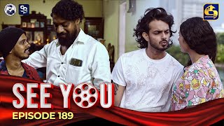 SEE YOU  EPISODE 189  සී යූ  05th December 2024 [upl. by Ellives888]