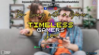 I am Living with a Gamer  Timeless Gamers Show episode 99 [upl. by Imugem]