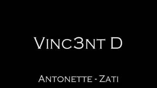 VINC3NT D Antonette  Zati [upl. by Offen]