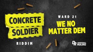 Ward 21  We No Matter Dem Concrete Soldier Riddim prod by DancehallRulerz [upl. by Melloney]