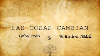 Brandon Nabil Ft Gabylonia  Las Cosas Cambian GABYLONIA [upl. by Joscelin]