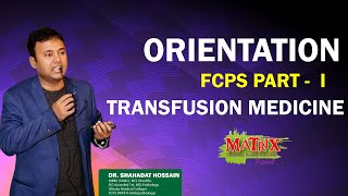 ORIENTATION FCPS PART  I TRANSFUSION MEDICINE MENTOR  DR SHAHADAT HOSSAIN [upl. by Asilam]