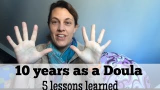 Doula Work  5 Lessons Learned in 10 Years [upl. by Hutton]