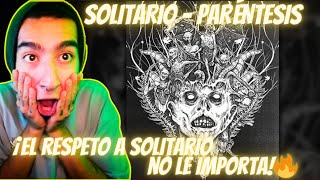 ¡EL RESPETO A SOLITARIO NO LE IMPORTA🔥 SOLITARIO  PARÉNTESIS REACCIÓN [upl. by Adnih]