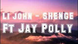 Li john  SHENGE Ft Jay Polly Official Lyrics Video [upl. by Ardnaskela]