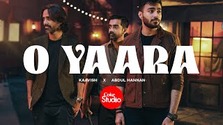 O Yaara  Coke Studio Pakistan  Season 15  Abdul Hannan x Kaavish [upl. by Aydne]