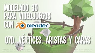 07d  Vértices aristas y caras  Modelado 3D para videojuegos con Blender [upl. by Atik221]