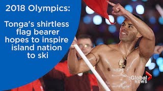 2018 Olympics Tongas shirtless flag bearer hopes to inspire island to ski [upl. by Gabriele]