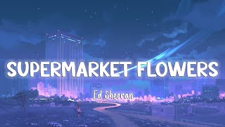 Supermarket Flowers  Ed Sheeran LyricsVietsub [upl. by Namolos]