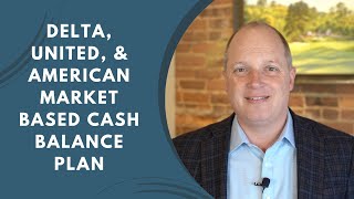 Delta United amp American Market Based Cash Balance Plan MBCBP [upl. by Kerrill356]