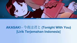 AKASAKI  今夜は君と Tonight With You Lirik Terjemahan Indonesia [upl. by Pember]