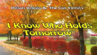 I Know Who Holds Tomorrow  By Alison Krauss amp The Cox Family [upl. by Eimoan]