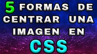 CENTRAR IMAGEN EN CSS🎯🎓Aprende 5 maneras de centrar una imagen en CSS [upl. by Aynek]