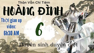 Truyện Hoàng Đình tập 6 Duyên sinh duyên diệt [upl. by Clay247]