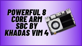 The Most Powerful 8 Core ARM SBC by Khadas VIM 4 [upl. by Eahsel]