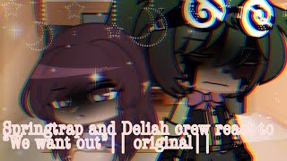 Springtrap and Deliah crew react to “We want out” originallook at desc [upl. by Nossila341]