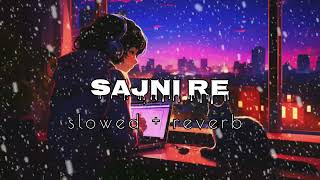 SAJNI RE 💖  LOFI SONG  SLOWED AND REVERB [upl. by Cooke]