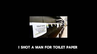 I Shot a Man for Toilet Paper [upl. by Rorke]