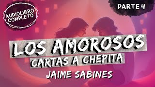 quotLOS AMOROSOSquot Cartas a Chepita  Jaime Sabines  Audiolibro  Parte 4 [upl. by Thema]