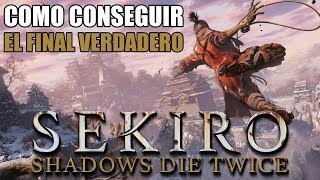 COMO CONSEGUIR EL FINAL VERDADERO El Retorno  TODOS LOS PASOS  SEKIRO SHADOWS DIE TWICE [upl. by Kabab]