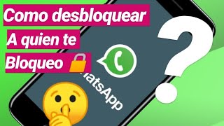 COMO DESBLOQUEAR A QUIEN ME BLOQUEO EN WHATSAPP METODO FINAL [upl. by Queen612]