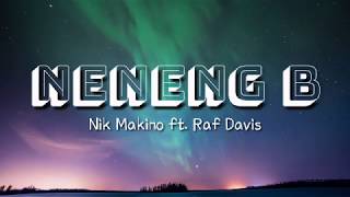 Nik Makino  NENENG B ft Raf Davis  Lyrics Video [upl. by Huey445]