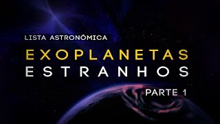 EXOPLANETAS ESTRANHOS  PARTE 1 [upl. by Dayle]