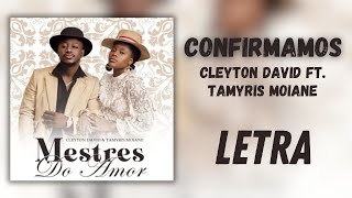 CLEYTON DAVID FT TAMYRIS MOIANE  CONFIRMAMOS LETRALYRIC [upl. by Adnilrev]