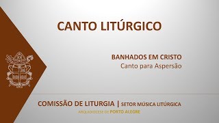 BANHADOS EM CRISTO  CANTO PARA ASPERSÃO [upl. by Inoy]