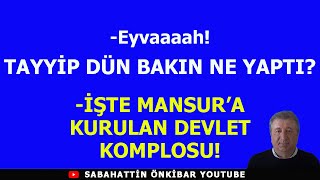 EYVAAAHTAYYİP DÜN BAKIN NE YAPTIİŞTE MANSURA KURULAN DEVLET KOMPLOSU [upl. by Aschim]