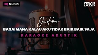 BAGAIMANA KALAU AKU TIDAK BAIK BAIK SAJA  JUDIKA KARAOKE AKUSTIK [upl. by Kloman]